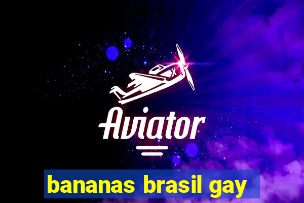 bananas brasil gay